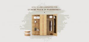 How to Utilize Laminates for Luxury Walk-In Wardrobes