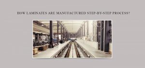 How Laminates Are Manufactured- Step-by-Step Process