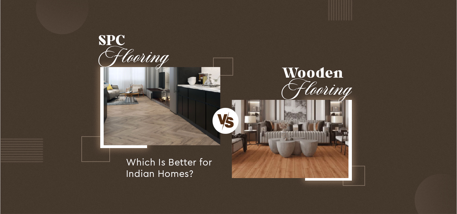 SPC Flooring vs Wooden Flooring_ Which Is Better for Indian Homes_
