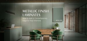 Metallic Finish Laminates: How to Add a Contemporary Edge to Your Interiors