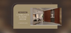 How to Use laminates in home decor: A Complete Guide