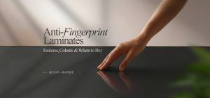 Anti-Fingerprint Laminates: Features, Colours & Where to Buy