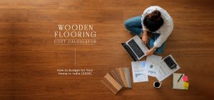 Wooden Flooring Cost Calculator: How to Budget for Your Home in India (2026)