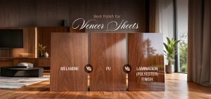 Best Polish for Veneer Sheets: Melamine vs PU vs Lamination (Polyester) Finish