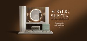 Acrylic Sheet for Dressing Table & Vanity Unit: Design Ideas for Indian Bedrooms